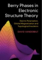 Berry Phases in Electronic Structure Theory: Electric Polarization, Orbital Magnetization and Topological Insulators 110715765X Book Cover
