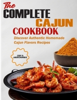 The Complete Cajun Cookbook: Discover Authentic Homemade Cajun Flavors Recipes B0CRHSV283 Book Cover