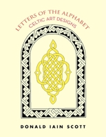 Letters of the Alphabet - Celtic Art Designs 1479763136 Book Cover