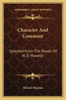 Character And Comment: Selected From The Novels Of W. D. Howells 1430496452 Book Cover