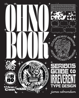 The Ohno Book: A Serious Guide to Irreverent Type Design 1797234196 Book Cover