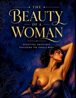 The Beauty of Woman: Fine Art Nude Paintings, Uplifting Poetry, and Stories Celebrating Female Form & Body Positivity B0HMNV9TS2 Book Cover