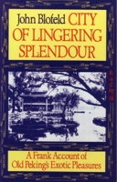 City of Lingering Splendour: A Frank Account of Old Peking's Exotic Pleasures 0877735069 Book Cover