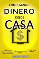 CÓMO GANAR DINERO DESDE CASA: Cómo ganar dinero sentado en casa sin invertir - cómo ganar dinero online - cómo ganar dinero B08QBTR7XP Book Cover