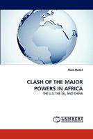 CLASH OF THE MAJOR POWERS IN AFRICA: THE U.S, THE EU, AND CHINA 3844320415 Book Cover