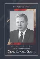 From My Century to Yours: Wisdom from the Near 100-Year Life of Former Congressman Neal Edward Smith 0998652881 Book Cover