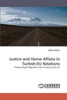 Justice and Home Affairs in Turkish-EU Relations: Transit Illegal Migration from Turkey to the EU 3838360346 Book Cover