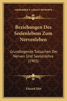 Beziehungen Des Seelenlebens Zum Nervenleben: Grundlegende Tatsachen Der Nerven Und Seelenlehre (1903) 1147297878 Book Cover