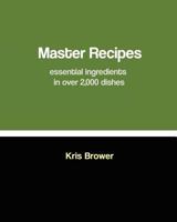 Master Recipes: Essential Ingredients in Over 2,000 Dishes 1461064104 Book Cover