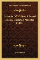 Memoir Of William Edward Miller, Wesleyan Minister 1165483866 Book Cover