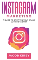 Instagram Marketing: A Guide to Growing Your Brand with Instagram 1959018701 Book Cover