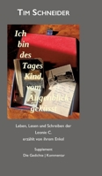 Ich bin des Tages Kind, vom Augenblick geküsst: Leben, Lesen und Schreiben der Leonie C., erzählt von ihrem Enkel - Supplement: Die Gedichte. Kommentar (German Edition) 3384723651 Book Cover