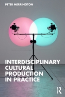 Interdisciplinary Cultural Production in Practice 1032847786 Book Cover