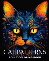Adult Coloring Book Cat Patterns: Cat Mandala Coloring Pages on Black Background for Adults and Teens B0CQT7HW95 Book Cover