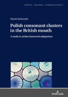 Polish consonant clusters in the British mouth: A study in online loanword adaptation (Sounds – Meaning – Communication Book 7) 3631770448 Book Cover