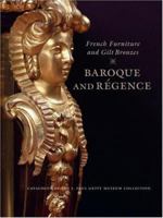 French Furniture and Gilt Bronzes: Baroque and Regence (Getty Trust Publications: J. Paul Getty Museum) 0892368748 Book Cover