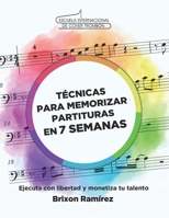Tecnicas para Memorizar Partituras en 7 Semanas: Ejecuta con Libertad y Monetiza tu Talento B096HXNS7C Book Cover