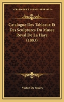 Catalogue Des Tableaux Et Des Sculptures Du Musee Royal De La Haye (1883) 1160824630 Book Cover