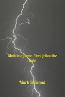 Moth to a Flame: don't follow the light B0C47Q9HWM Book Cover