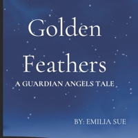 Golden Feathers: A Guardian Angels Tale B0DZHX1LD9 Book Cover