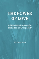 The Power of Love: 8 Bible-Based Lessons for Individual or Group Study B083XTGHJQ Book Cover