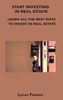 Start Investing in Real Estate: Learn All the Best Ways to Invest in Real Estate 1806152592 Book Cover