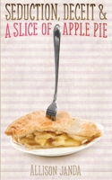 Seduction, Deceit & a Slice of Apple Pie 1500383945 Book Cover