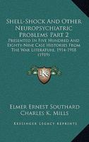 Shell-Shock And Other Neuropsychiatric Problems Part 2: Presented In Five Hundred And Eighty-Nine Case Histories From The War Literature, 1914-1918 1120964261 Book Cover