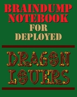 Braindump Notebook For Deployed Dragon Lovers: For Military Members Stationed Far From Home 1088968015 Book Cover