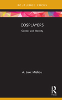 Cosplayers: Gender and Identity 0367715996 Book Cover