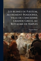 Les ruines de PÃ]stum, autrement Posidonia, ville de l'ancienne grande Grece, au Royaume de Naples (French Edition) 1023990490 Book Cover