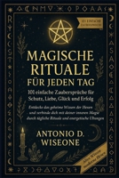 MAGISCHE RITUALE FÜR JEDEN TAG: 101 EINFACHE ZAUBERSPRÜCHE FÜR SCHUTZ, LIEBE, GLÜCK UND ERFOLG (German Edition) B0FQP2DFN2 Book Cover