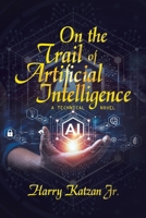 On the Trail of Artificial Intelligence: A Technical Novel 1663258694 Book Cover