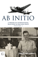 Ab Initio: A Memoir of International Relations in War  Peace 1908531878 Book Cover