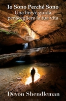Io Sono Perché Sono: Una breve guida per scegliere la tua vita (Italian Edition) B0GXKZJ3J2 Book Cover