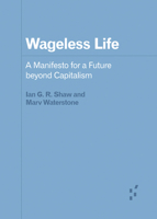 Wageless Life: A Manifesto for a Future beyond Capitalism 1517909260 Book Cover