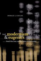 Modernism and Eugenics: Woolf, Eliot, Yeats, and the Culture of Degeneration 0521033306 Book Cover
