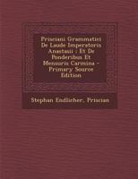 Prisciani Grammatici De Laude Imperatoris Anastasii ; Et De Ponderibus Et Mensuris Carmina 1293532096 Book Cover