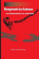 Rompiendo Las Cadenas: La Pornografia Y El Cristiano 0997995823 Book Cover