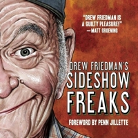 Drew Friedman's Sideshow Freaks 0922233365 Book Cover