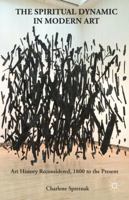 The Spiritual Dynamic in Modern Art: Art History Reconsidered, 1800 to the Present 1137350032 Book Cover
