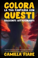 Colora la Tua Fantasia con Questi Racconti Affascinanti: Attraverso Descrizioni Vivide e Personaggi Incredibili, Invita i Lettori a Immaginare un Mondo Pieno di Colori e Possibilità (Italian Edition) 1088034373 Book Cover