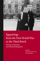 Egyptology from the First World War to the Third Reich: Ideology, Scholarship, and Individual Biographies 9004243291 Book Cover
