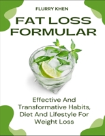 Fat Loss Formular: Effective And Transformative Habits, Diet And Lifestyle For Weight loss B0DTTLHXLB Book Cover