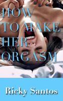 How to Make Her Orgasm 1548719196 Book Cover