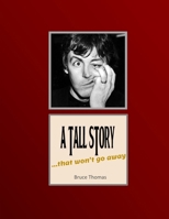 A TALL STORY: ...that won't go away... B0FB8KCBS9 Book Cover