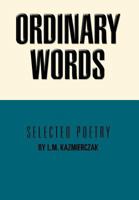 Ordinary Words: Selected Poetry 1468541897 Book Cover
