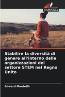 Stabilire la diversità di genere all'interno delle organizzazioni del settore STEM nel Regno Unito (Italian Edition) 6208653843 Book Cover