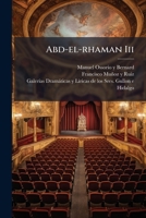 Abd-el-rhaman Iii: Drama Histórico En Tres Actos Y En Verso 1179329961 Book Cover
