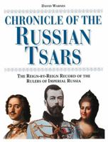 Chronicle of the Russian Tsars: The Reign-by-Reign Record of the Rulers of Imperial Russia 0500288283 Book Cover